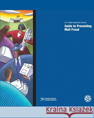 Guide to Preventing Mail Fraud U. S. Postal Inspectio 9781484827451 Createspace - książka