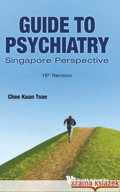 Guide to Psychiatry: Singapore Perspective (16th Revision) Chee, Kuan Tsee 9789811229008 World Scientific Publishing Company - książka