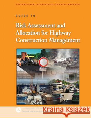 Guide to Risk Assessment and Allocation for Highway Construction Management U. S. Department of Transportation Federal Highway Administration 9781508651413 Createspace - książka