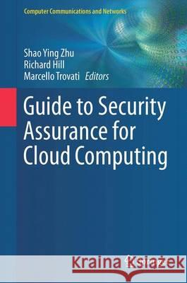 Guide to Security Assurance for Cloud Computing Shao Ying Zhu Richard Hill Marcello Trovati 9783319259864 Springer - książka