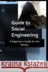Guide to Social Engineering: A Beginners Guide for the Novice Dauda Sule 9781723939839 Independently Published