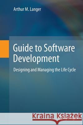 Guide to Software Development: Designing and Managing the Life Cycle Langer, Arthur M. 9781447161691 Springer - książka