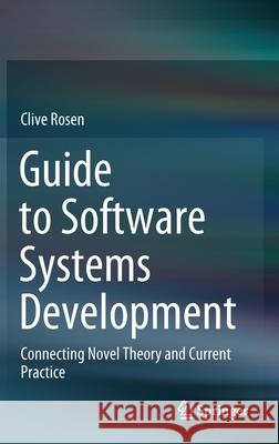Guide to Software Systems Development: Connecting Novel Theory and Current Practice Rosen, Clive 9783030397296 Springer - książka