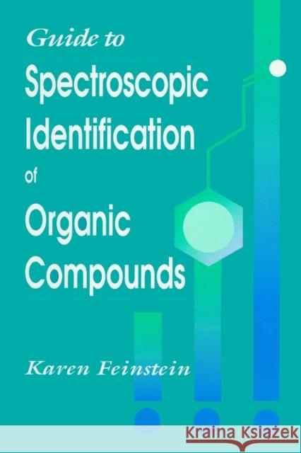 Guide to Spectroscopic Identification of Organic Compounds Keith Feinstein Karen Feinstein 9780849394485 CRC Press - książka