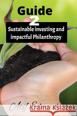 Guide to Sustainable investing and impactful philanthropy Jeffrey Jackson/Edwards Atif Edwards  9798378459520 Independently Published - książka