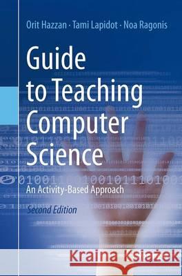 Guide to Teaching Computer Science: An Activity-Based Approach Hazzan, Orit 9781447169048 Springer - książka