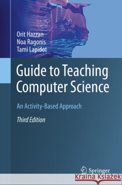 Guide to Teaching Computer Science: An Activity-Based Approach Hazzan, Orit 9783030393595 Springer - książka