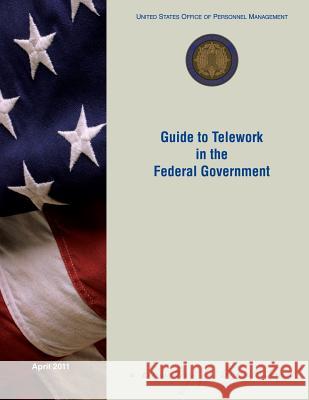 Guide to Telework in the Federal Government Us Office of Personnel Management 9781490478555 Createspace - książka