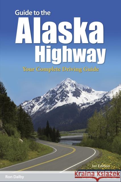 Guide to the Alaska Highway: Your Complete Driving Guide Ron Dalby 9781634042239 Menasha Ridge Press - książka