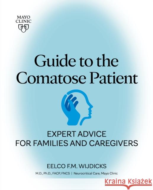 Guide to the Comatose Patient: Expert Advice for Families and Caregivers Wijdicks, Eelco 9781893005815 Mayo Clinic Press - książka