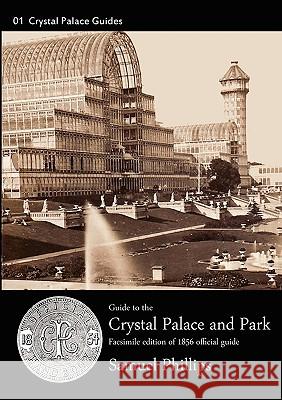Guide to the Crystal Palace and Park Samuel Phillips 9781906267094 Euston Grove Press - książka