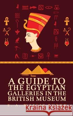 Guide to the Egyptian Galleries Hardcover E a Wallis Budge   9781639233953 Lushena Books Inc - książka