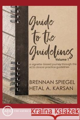 Guide to the Guidelines, Volume I Brennan Speigel, Hetal Karsan 9798218370046 American College of Gastroenterology - książka
