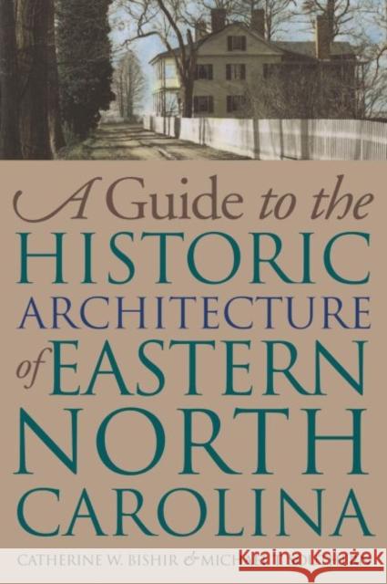 Guide to the Historic Architecture of Eastern North Carolina Bishir, Catherine W. 9780807845943 University of North Carolina Press - książka