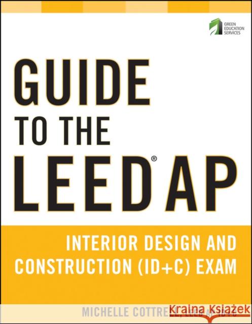 Guide to the LEED AP Interior Design and Construction (ID+C) Exam Michelle Cottrell 9781118017494 John Wiley & Sons - książka