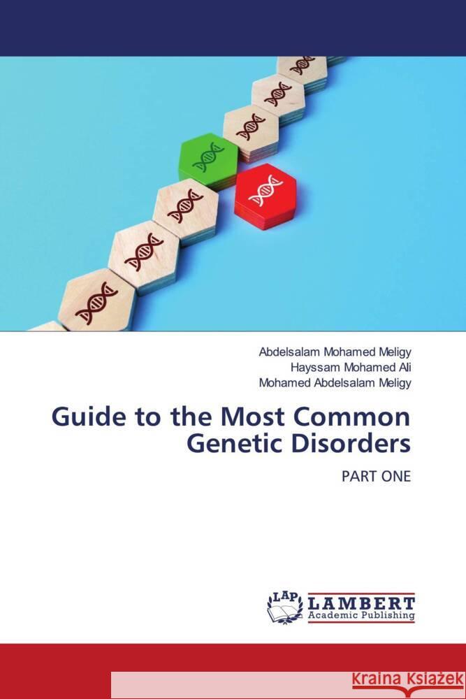 Guide to the Most Common Genetic Disorders Meligy, Abdelsalam Mohamed, Ali, Hayssam Mohamed, Meligy, Mohamed Abdelsalam 9786206788331 LAP Lambert Academic Publishing - książka