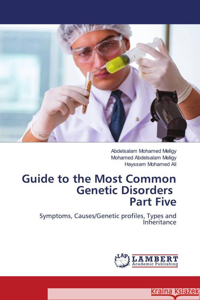 Guide to the Most Common Genetic Disorders Part Five Meligy, Abdelsalam Mohamed, Abdelsalam Meligy, Mohamed, Ali, Hayssam Mohamed 9786208441784 LAP Lambert Academic Publishing - książka