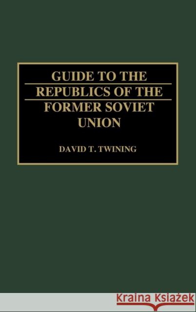 Guide to the Republics of the Former Soviet Union David T. Twining 9780313288180 Greenwood Press - książka