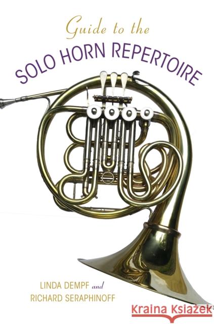 Guide to the Solo Horn Repertoire Richard Seraphinoff Linda Dempf 9780253019295 Indiana University Press - książka