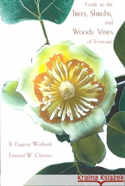 Guide to the Trees Shrubs & Woody Vines Wofford, S. Eugene 9781572332058 University of Tennessee Press - książka