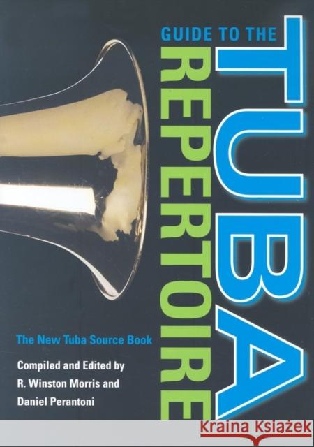 Guide to the Tuba Repertoire, Second Edition: The New Tuba Source Book Morris, R. Winston 9780253347633 Indiana University Press - książka
