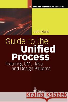 Guide to the Unified Process featuring UML, Java and Design Patterns John Hunt 9781852337216 Springer London Ltd - książka