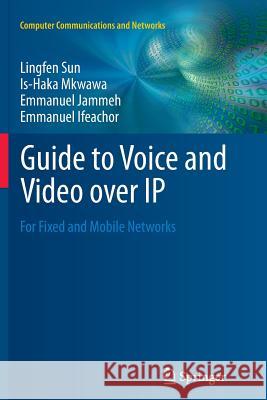 Guide to Voice and Video Over IP: For Fixed and Mobile Networks Sun, Lingfen 9781447158431 Springer - książka