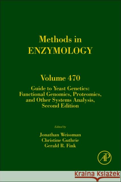 Guide to Yeast Genetics: Functional Genomics, Proteomics, and Other Systems Analysis: Volume 470 Weissman, Jonathan 9780123751720 ELSEVIER SCIENCE & TECHNOLOGY - książka