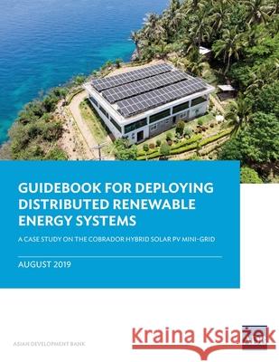 Guidebook for Deploying Distributed Renewable Energy Systems: A Case Study on the Cobrador Hybrid Solar PV Mini-Grid Asian Development Bank 9789292616984 Asian Development Bank - książka