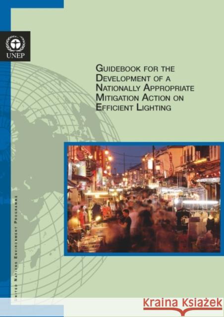 Guidebook for the Development of a Nationally Appropriate Mitigation Action on Efficient Lighting United Nations 9789280733365 United Nations (Un) - książka