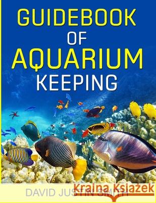 Guidebook of Aquarium Keeping David Justin Smith 9781539447740 Createspace Independent Publishing Platform - książka