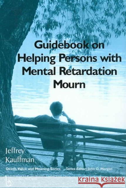 Guidebook on Helping Persons with Mental Retardation Mourn Jeffrey Kauffman 9780895033857 Routledge - książka