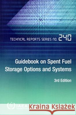 Guidebook on Spent Fuel Storage Options and Systems International Atomic Energy Agency 9789201355232 International Atomic Energy Agency - książka