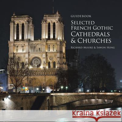 Guidebook Selected French Gothic Cathedrals and Churches Richard Moore, Sawon Hong 9781524644314 Authorhouse - książka