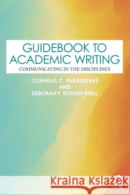 Guidebook to Academic Writing: Communicating in the Disciplines Cornelia C. Paraskevas Deborah F. Rossen-Knill 9781032484709 Routledge - książka