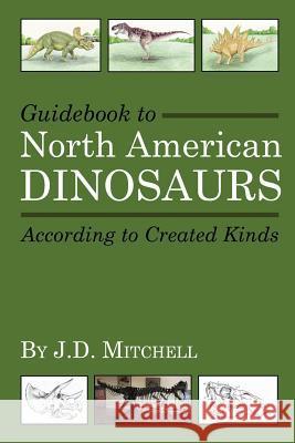 Guidebook to North American Dinosaurs According to Created Kinds J. D. Mitchell Marianne Pike 9780615952918 C.E.C. Publishing - książka