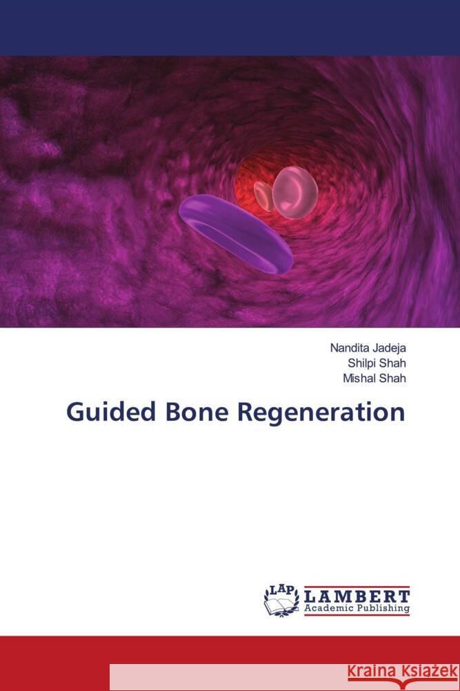 Guided Bone Regeneration Jadeja, Nandita, Shah, Shilpi, Shah, Mishal 9786206792284 LAP Lambert Academic Publishing - książka