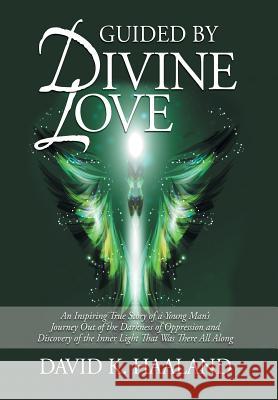 Guided by Divine Love: An Inspiring True Story of a Young Man's Journey Out of the Darkness of Oppression and Discovery of the Inner Light Th Haaland, David K. 9780989476508 Northern Lights Atp - książka