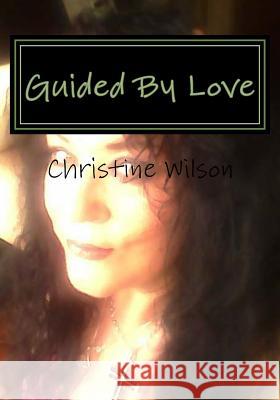 Guided By Love Wilson, Christine 9781518643866 Createspace - książka