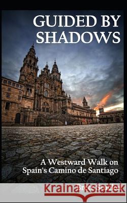 Guided by Shadows: A Westward Walk on Spain's Camino de Santiago Brett Stuckel 9781521580776 Independently Published - książka