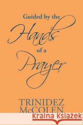 Guided by the Hands of a Prayer Trinidez McColen 9781984529565 Xlibris Us - książka