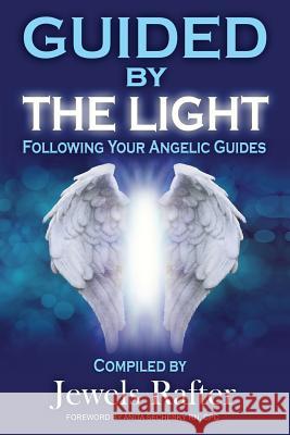 Guided By The Light: Following Your Angelic Guides Rafter, Jewels 9780993964862 Anita Sechesky - Living Without Limitations - książka