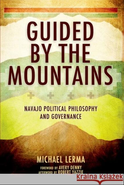 Guided by the Mountains: Navajo Political Philosophy and Governance Michael Lerma 9780190915773 Oxford University Press, USA - książka