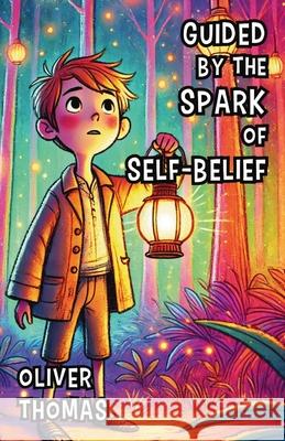 Guided by the Spark of Self-Belief Oliver Thomas 9781300131656 Good Child Bookstore - książka