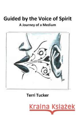 Guided by the Voice of Spirit: A Journey of a Medium Terri Tucker 9781707285570 Independently Published - książka
