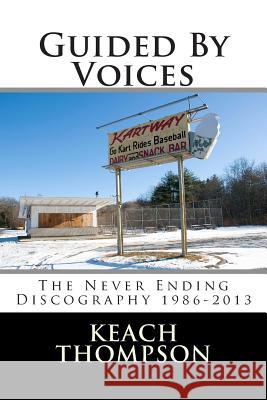 Guided By Voices-The Never Ending Discography 1986-2013 Thompson, Keach 9781491230275 Createspace - książka