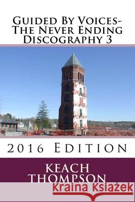 Guided By Voices-The Never Ending Discography 3: 2016 Edition Keach Thompson 9781530408061 Createspace Independent Publishing Platform - książka