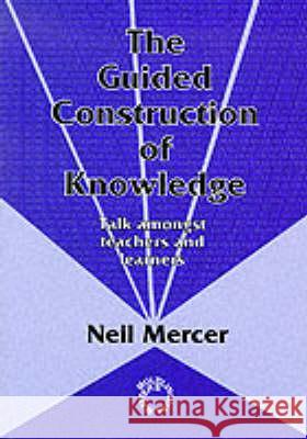 Guided Construction Knowledge: Talk Amongst Teachers and Learners Neil Mercer 9781853592621  - książka