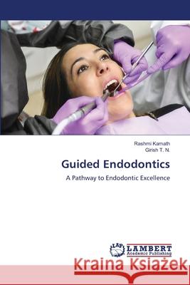 Guided Endodontics Kamath, Rashmi, T. N., Girish 9786209252662 LAP Lambert Academic Publishing - książka