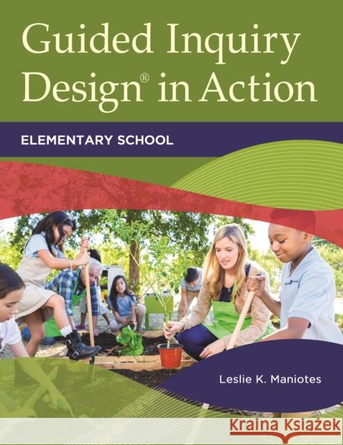 Guided Inquiry DesignÂ(R) in Action: Elementary School Maniotes, Leslie 9781440860355 Libraries Unlimited - książka